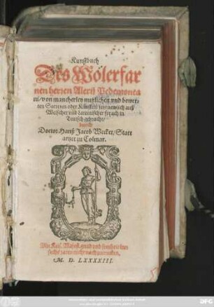 Kunstbuch || Des Wolerfar||nen herren Alexij Pedemonta||ni/ von mancherley nutzlichen vnd bewer=||ten Secreten oder Künsten/ jetzt newlich auß || Welscher vnd Lateinischer sprach in || Teutsch gebracht/|| durch || Doctor Hanß Jacob Wecker/ Statt||artzet zu Colmar.||(Der Ander Theil.||)