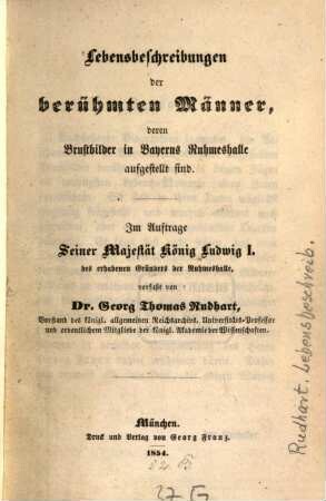 Lebensbeschreibung der berühmten Männer, deren Brustbilder in Bayerns Ruhmeshalle aufgestellt sind : Im Auftrage Seiner Majestät König Ludwig I.