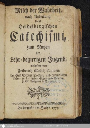 Milch der Wahrheit, nach Anleitung des Heidelbergischen Catechismi : zum Nutzen der Lehr-begierigen Jugend