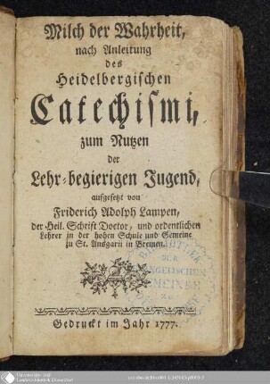 Milch der Wahrheit, nach Anleitung des Heidelbergischen Catechismi : zum Nutzen der Lehr-begierigen Jugend