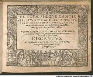 SELECTAE PIAEQVE CANTIONES, SEX, SEPTEM, OCTO, ADIVNCTAQVE IN FINE VNA DECEM VOCVM, QVAE CVM viuae voci, tum, omnis generis, Instrumentorum Musicis, applicari commodissimè possent