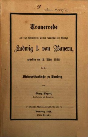 Trauerrede auf das Hinscheiden Seiner Majestät des Königs Ludwig I. von Bayern : gehalten am 12. März 1868 in der Metropolitankirche zu Bamberg