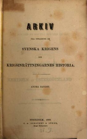Arkiv till upplysning om svenska krigens och krigsinrättningarnes historia. 2. 1860