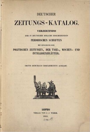 Deutscher Zeitungs-Katalog : Verzeichnis d. in d. dt. Sprache ersch. periodischen Schriften m. Einschluß d. politischen Zeitungen, der Tage-, Wochen- u. Intelligenzblätter, 1845