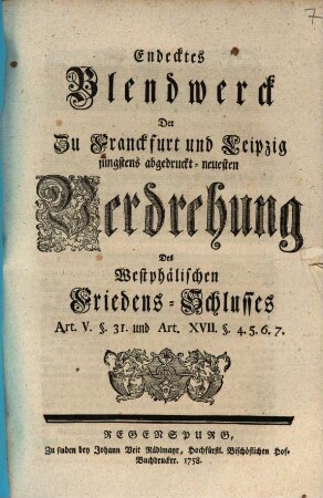 Endecktes Blendwerck Der Zu Franckfurt und Leipzig jüngstens abgedruckt-neuesten Verdrehung Des Westphälischen Friedens-Schlusses ...