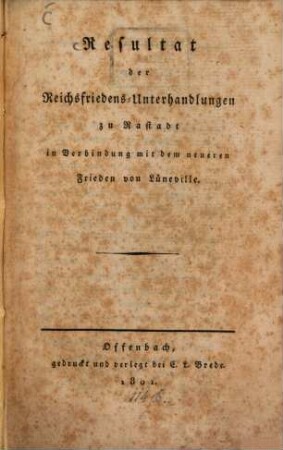 Resultat der Reichsfriedens-Unterhandlungen zu Rastadt in Verbindung mit dem neueren Frieden von Lüneville