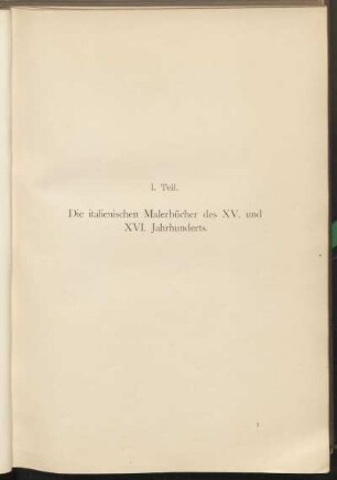 I. Teil. Die italienischen Malerbücher des XV. und XVI. Jahrhunderts.
