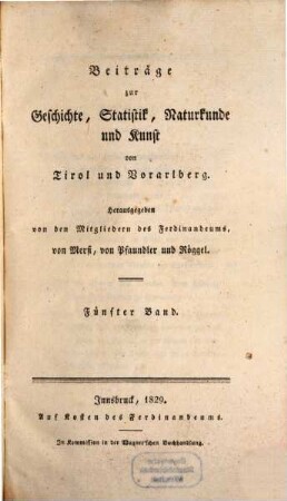 Beiträge zur Geschichte, Statistik, Naturkunde und Kunst von Tirol und Vorarlberg. 5. 1829