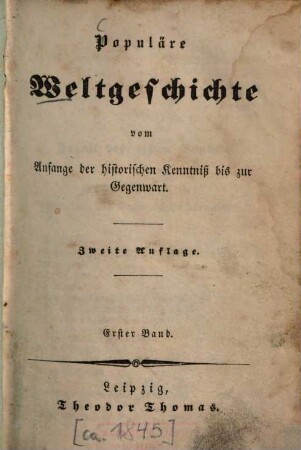 Populäre Weltgeschichte : vom Anfange der historischen Kenntniß bis zur Gegenwart, 1