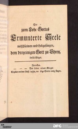 Die zum Lobe Gottes Ermunterte Seele mit Psalmen und Lobgesängen, dem dreyeinigen Gott zu Ehren, beschäfftiget.