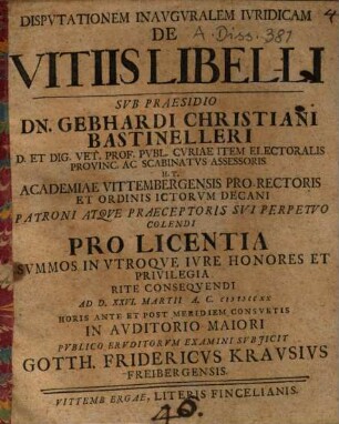 Disputationem Inauguralem Iuridicam De Vitiis Libelli Sub Praesidio Dn. Gebhardi Christiani Bastinelleri ... Subjicit Gotth. Fridericus Krausius Freibergensis