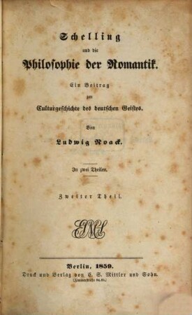 Schelling und die Philosophie der Romantik : ein Beitrag zur Culturgeschichte des deutschen Geistes ; in zwei Theilen. 2