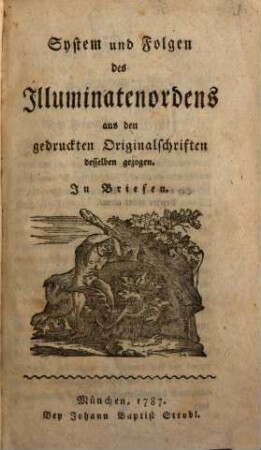 System und Folgen des Illuminatenordens : aus den gedruckten Originalschriften desselben gezogen ; in Briefen