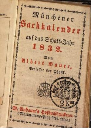 Münchener Sack-Kalender : auf das Jahr ... mit gemeinnützigen Angaben für alle Stände, 1832