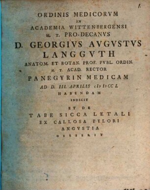 Ordinis medicorum in Academia Wittenbergensi h. t. Pro-Decanus Georgius Augustus Langguth ... panegyrin medicam ... indicit et de tabe sicca letali ex callosa pylori angustia disserit