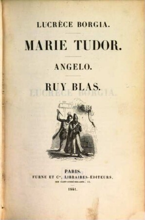 Oeuvres. 9. Lucrèce Borgia. Marie Tudor. Angelo. Ruy Blas. - 1841. - 568 S. : 5 Ill.