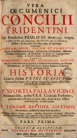 Vera oecumenici concilii Tridentini ... historia : contra falsam Petri Suavis Polani narrationem scripta ... ; primum italico idiomata in lucem edita, 1