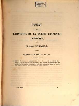 Mémoires couronnés par l'Académie Royale des Sciences et Belles-Lettres de Bruxelles. 13. 1838