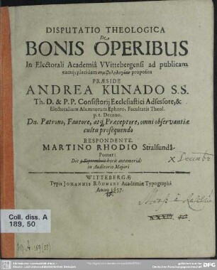 Disputatio theologica de bonis operibus : ... praeside Andrea Kunado ... respondente Martino Rhodio Stralsundâ-Pomer.
