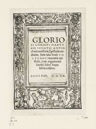 Gloriosi Christi martyris Ignatii Antiocheni antistitis, Titelblatt aus: Ignatius Antiochenus, Gloriosi Christi martyris Ignatii Antiocheni antistitis, Basel 1520