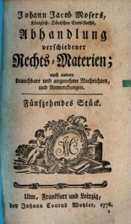 Johann Jacob Mosers, Königlich-Dänischen Etats-Raths, Abhandlung verschiedener besonderer Rechts-Materien, 15