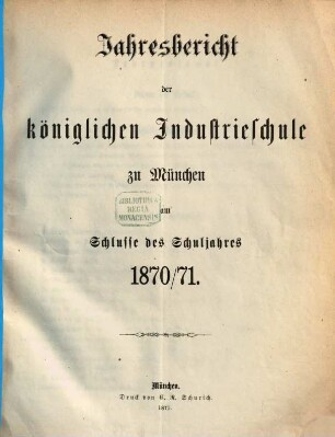 Jahresbericht der Königlichen Industrieschule zu München. 1870/71 (1871)