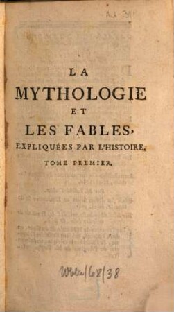 La Mythologie Et Les Fables Expliquées Par L'Histoire. 1