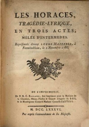 Les Horaces : Tragédie-Lyrique, En Trois Actes, Mêlée d'Intermedes ; Représentée ... à Fontainebleau, le 2 Novembre 1786