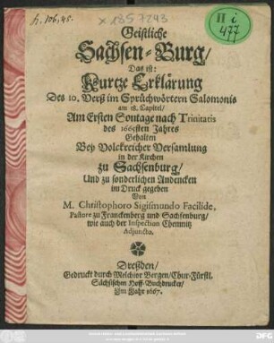 Geistliche Sachsen-Burg : Das ist: Kurtze Erklärung des 10. Verß in Sprüchwörtern Salomonis am 18. Capitel/ ... 1665sten Jahres Gehalten ... in der Kirchen zu Sachsenburg ...