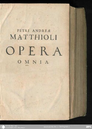 Petri Andreae Matthioli Medici Caesarei et Ferdinandi Archiducis Austriae, opera quae extant omnia