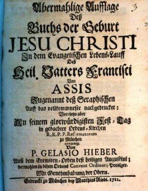 Abermahlige Aufflage Deß Buchs der Geburt Jesu Christi In dem Evangelischen Lebens-Lauff Deß Heil. Vatters Francisci Von Assis Zugenannt deß Seraphischen
