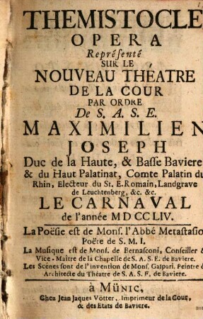 Il Temistocle : da rappresentarsi in musica nel teatro nuovo di corte per comando di S.A.S.E. Massimiliano Giuseppe .... nel Carnovale 1754 = Themistocle : opera représenté sur le nouveau théâtre de la cour ... le carnaval de l'année MDCCLIV