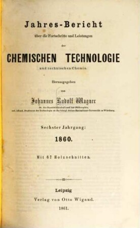 Jahresbericht über die Fortschritte und Leistungen der chemischen Technologie und technischen Chemie. 6. 1860 (1861)