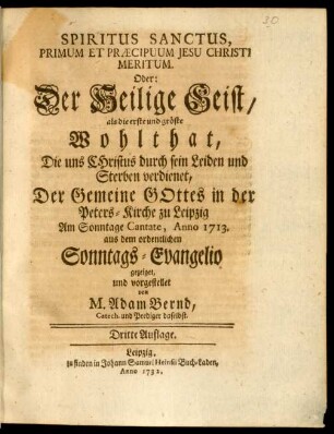 Spiritus Sanctus, Primum Et Præcipuum Jesu Christi Meritum. Oder: Der Heilige Geist, als die erste und gröste Wohlthat, Die uns Christus durch sein Leiden und Sterben verdienet ...