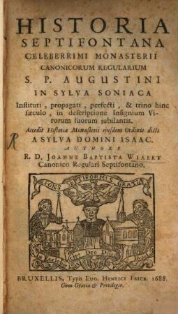 Historia septifontana celeberrimi monasterii S. P. Augustini in sylva Soniaca