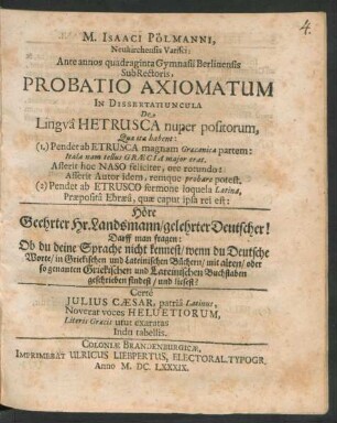 M. Isaaci Pölmanni, Neukirchensis Varisci: Ante annos quadraginta Gymnasii Berlinensis SubRectoris, Probatio Axiomatum In Dissertatiuncula De Lingua Hetrusca nuper positorum : Quae ita habent: (1.) Pendet ab Etrusca magnam Graecanica partem: Itala nam tellus Graecia maior erat ... (2) Pendet ab Etrusco sermone loquela Latina, Praeposita Ebraea ...