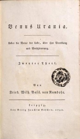 Venus Urania : Ueber die Natur der Liebe, über ihre Veredlung und Verschönerung, Zweyter Theil. Aesthetik der Liebe