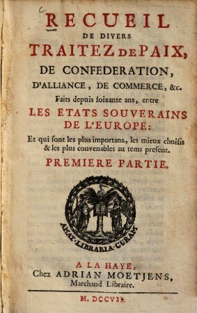 Recueil de divers traitez de paix, de confederation, d'alliance, de commerce ... : Faits depuis 60 ans, entre les etats souverains de l'Europe .... 1