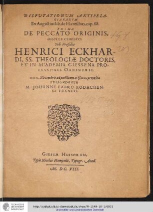 Disputationum Antipelargianarum Ex Augustini lib. de Haeresibus, cap. 88. Prima : De Peccato Originis ... / Sub Praesidio Henrici Eckhardi, Ss. Theologiae Doctoris, Et In Academia Giessena Professoris Ordinarii. XIIX. Novembris ... Respondente M. Johanne Fabro Rodachensi Franco