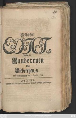 Geschärfftes Edict, Wieder die Raubereyen Und Diebereyen, [et]c. : Sub dato Berlin, den 5. April 1723