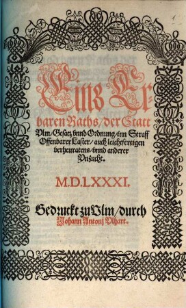Eins Erbaren Raths, der Statt Ulm, Gesatz vnnd Ordnung, inn Straff Offenbarer Laster, auch leichtfertigen verheuratens, vnnd anderer Vnzucht