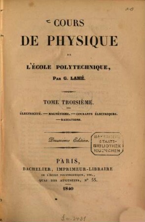 Cours de physique de l'école polytechnique, 3. Électricité. Magnétisme. Courants électriques. Radiations. - 1840. - XIV, 410 S. : 3 Ill.