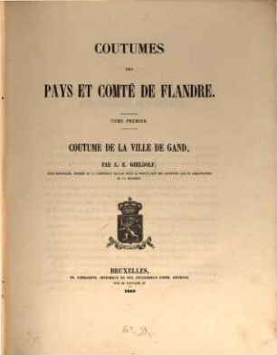 Coutumes des pays et comté de Flandre, 1,1. Coutume de la ville de Gand ; T. 1