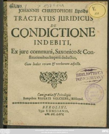 Johannis Christophori Lipolds Tractatus Iuridicus De Condictione Indebiti : Ex iure communi, Saxonico & Constitutionibus Imperii deductus ; Gum Indice rerum & verborum adiecto