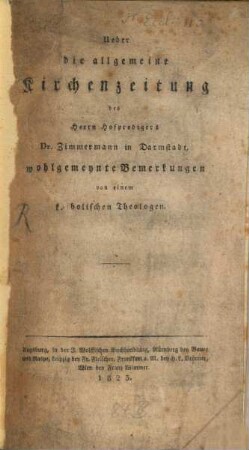Ueber die allgemeine Kirchenzeitung des Dr. Zimmermann in Darmstadt wohlgemeinte Bemerkungen