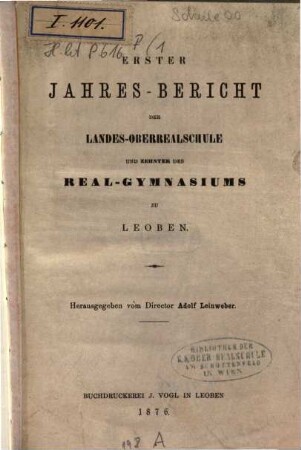 Jahres-Bericht der Landes-Oberrealschule und des Real-Gymnasiums zu Leoben über das Studienjahr.... 1. 1876 = Jahresbericht 10