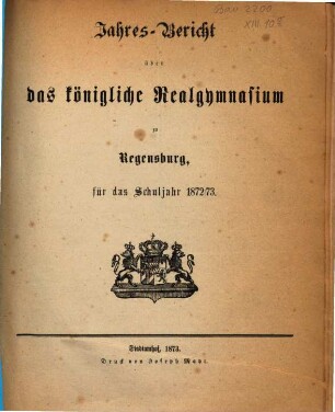 Jahresbericht über das Königliche Realgymnasium zu Regensburg : für das Schuljahr .... 1872/73