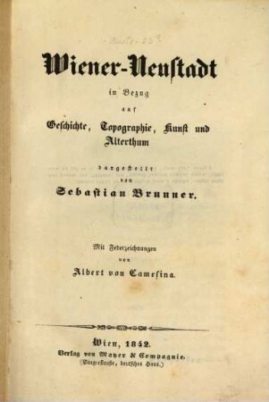 Wiener-Neustadt in Bezug auf Geschichte, Topographie, Kunst und Alterthum