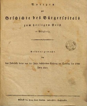 Notizen zur Geschichte des Bürgerspitals zum heiligen Geist in Würzburg : bekannt gemacht bey dem Jubelfeste dieser nun 500 Jahre bestehenden Stiftung auf Sonntag den 27ten Juny 1819