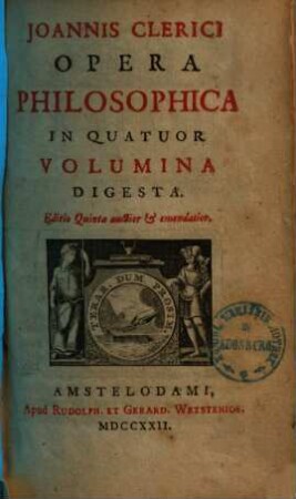 Joannis Clerici Opera philosophica : in quatuor volumina digesta, 1. [Logica et ontologia]